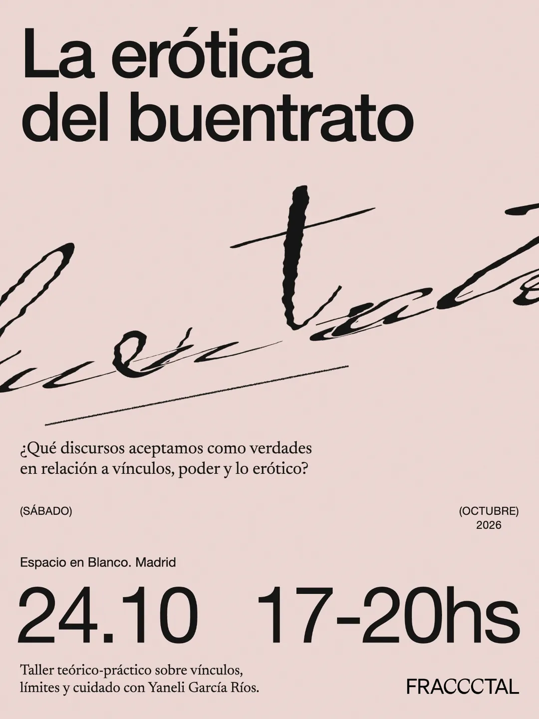 La erótica del buentrato: Habitando nuevas narrativas. Taller teórico-práctico sobre vínculos, límites y cuidado con Yaneli García Ríos. Sábado 24 de octubre de 2026, 17–20hs, Espacio en Blanco, Madrid.