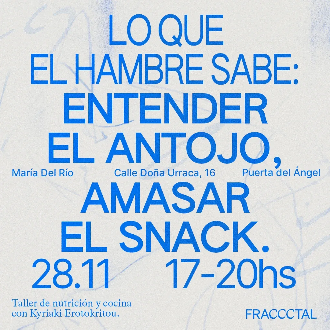 Lo que el hambre sabe: Entender el antojo, amasar el snack. Taller de nutrición y cocina con Kyriaki Erotokritou. Sábado 28 de noviembre, María del Río, Calle Doña Urraca 16, Puerta del Ángel, Madrid.